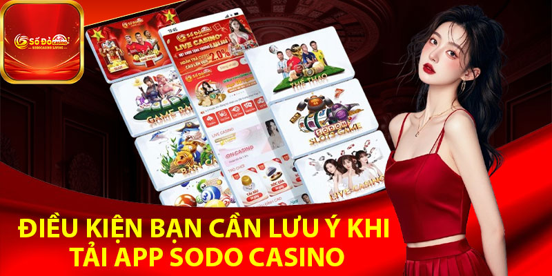 Điều kiện bạn cần lưu ý khi tải app Sodo Casino